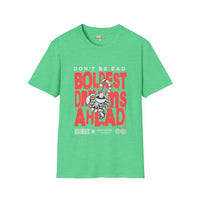 Don't be sad unisex tee