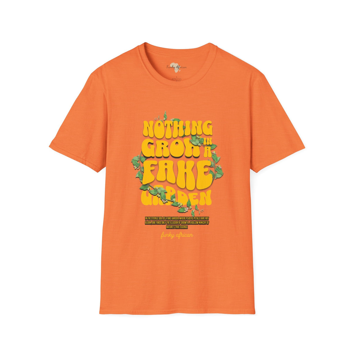 Nothing grows in a fake garden unisex tee Funky African