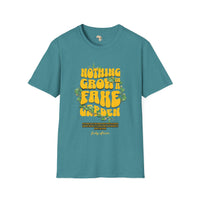 Nothing grows in a fake garden unisex tee