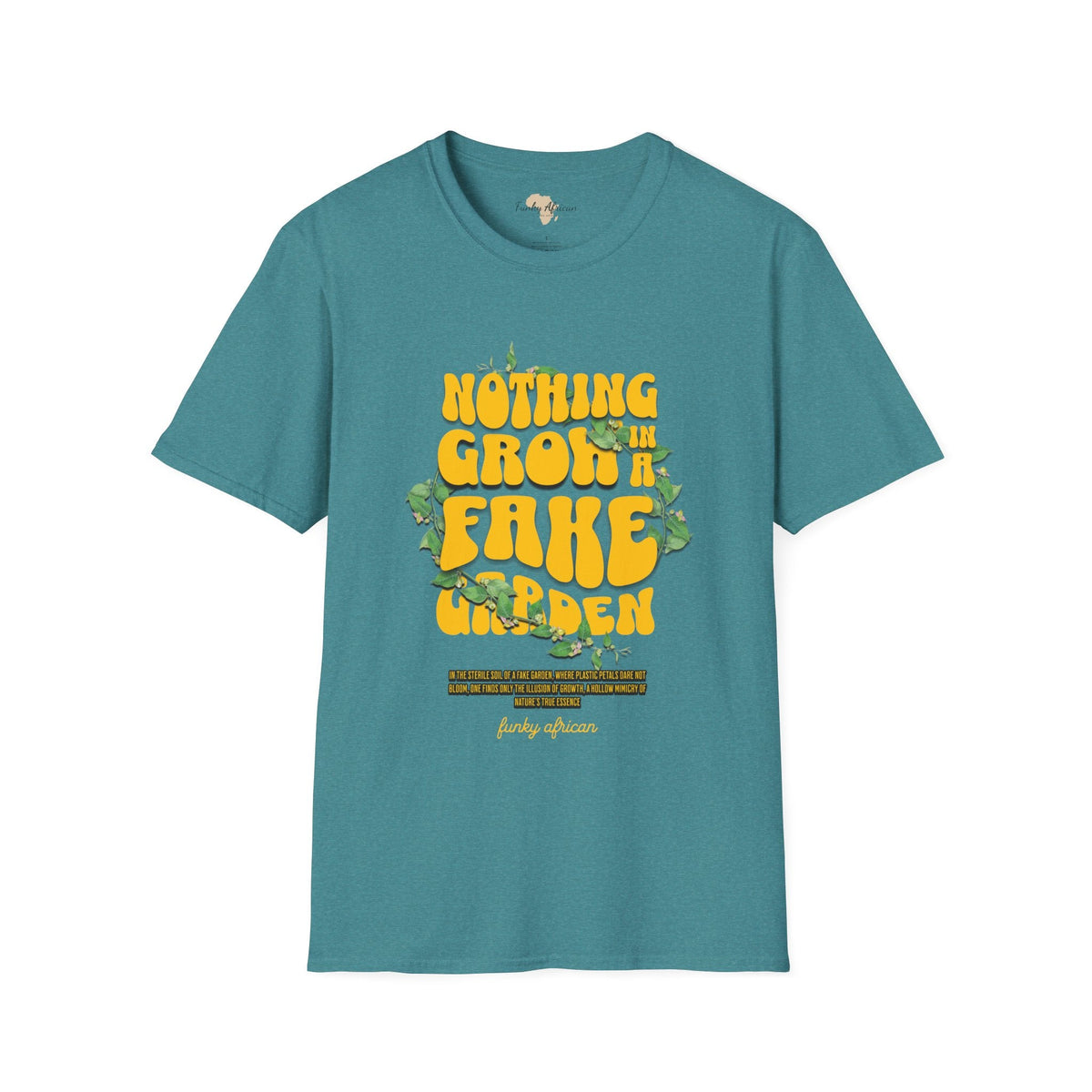 Nothing grows in a fake garden unisex tee Funky African