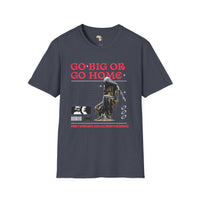 Go big or go home unisex softstyle tee