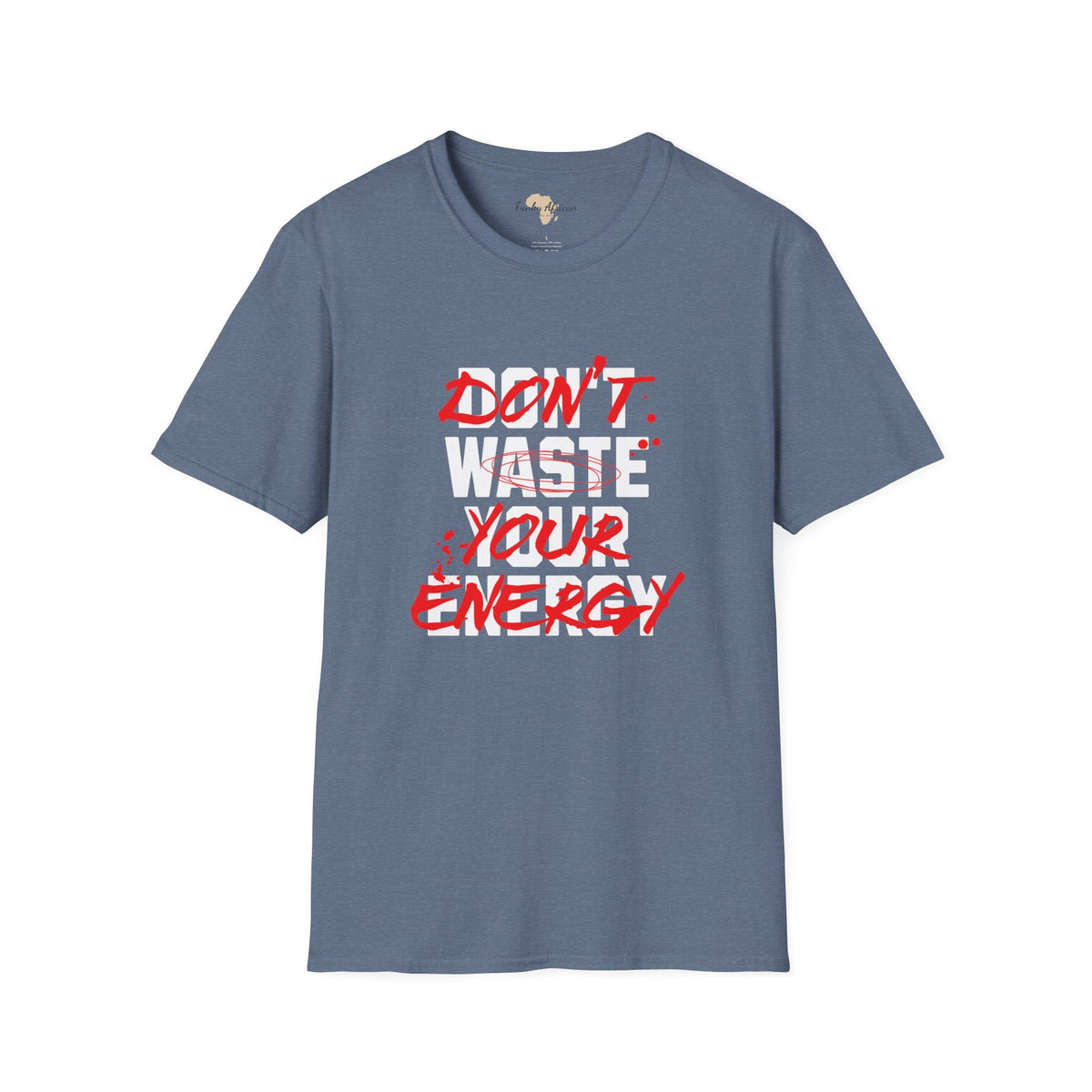 Don't waste your energy unisex tee Funky African