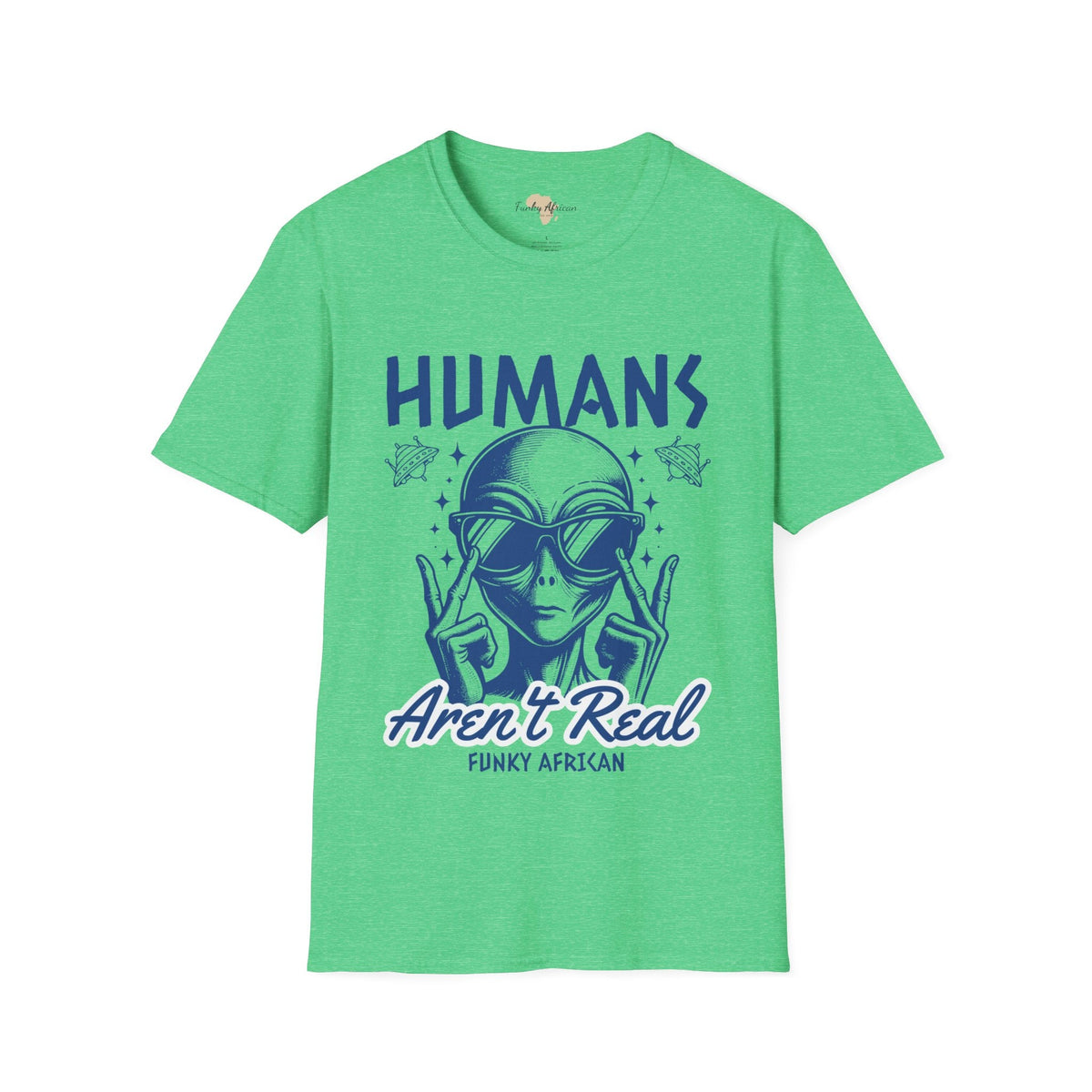 Humans aren't real unisex tee Funky African