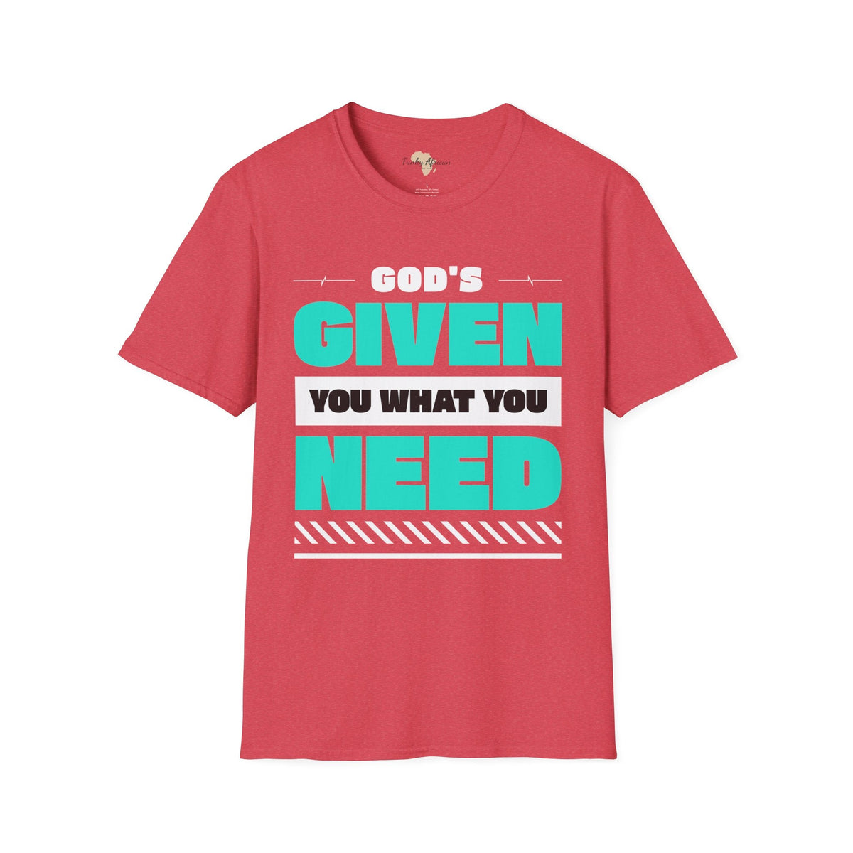 God's given you what you need unisex tee Funky African