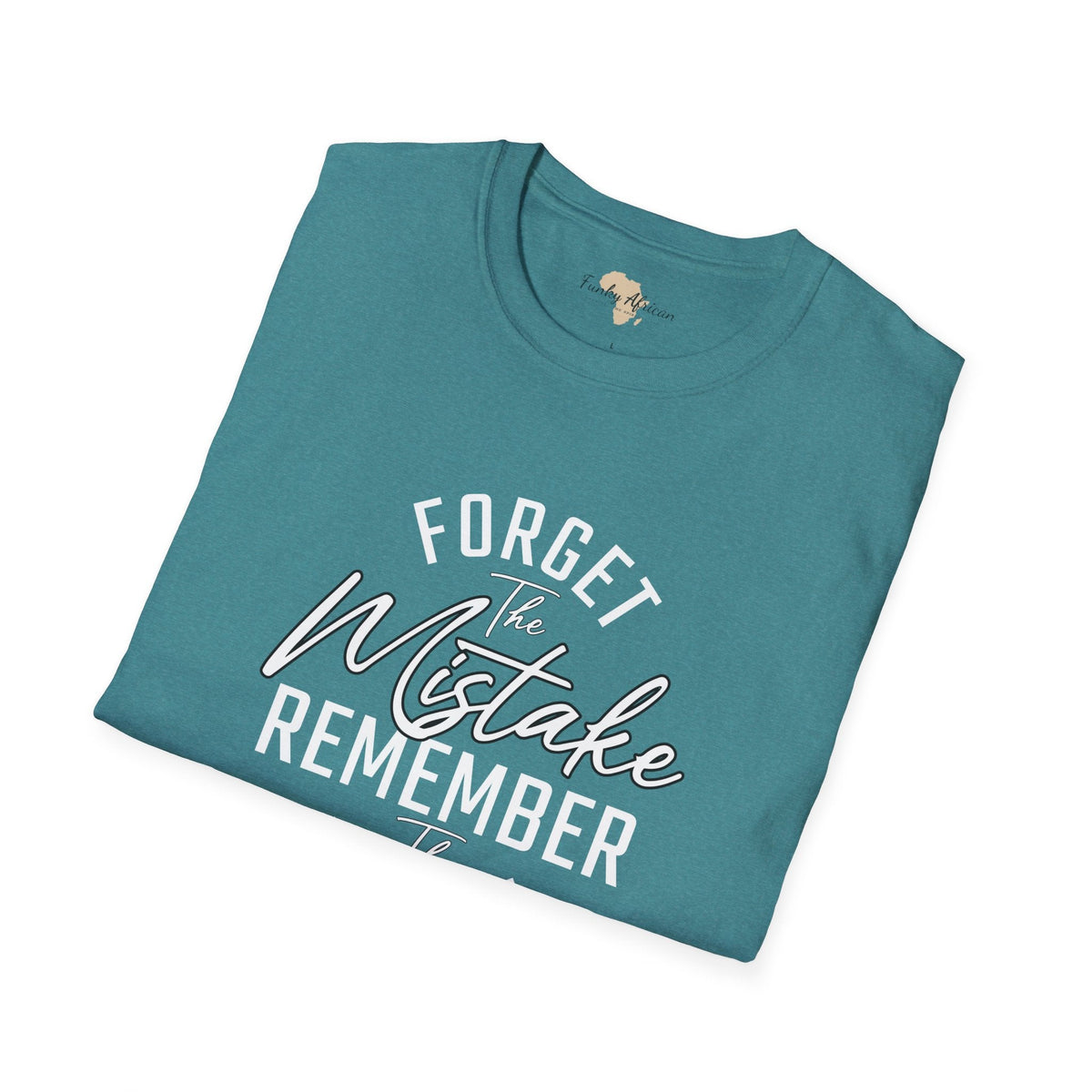 Forget the mistakes unisex tee Funky African