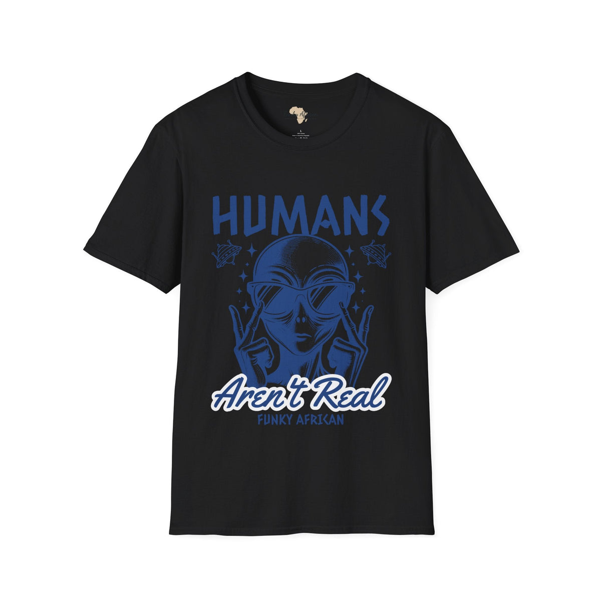 Humans aren't real unisex tee Funky African