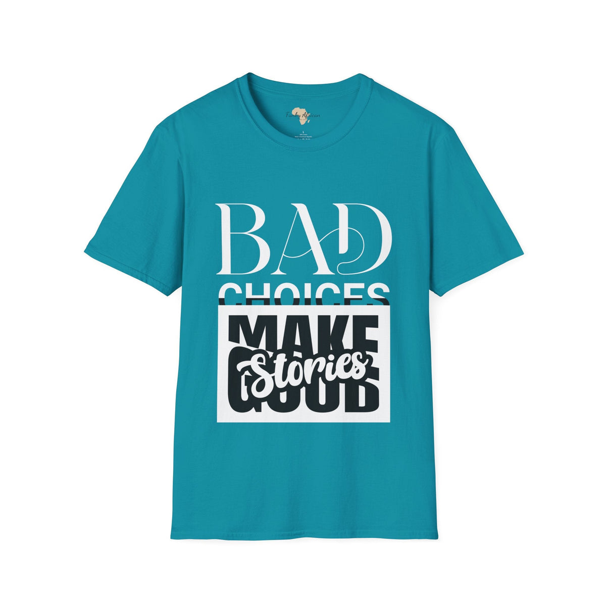 Bad Choices make good stories unisex tee Funky African