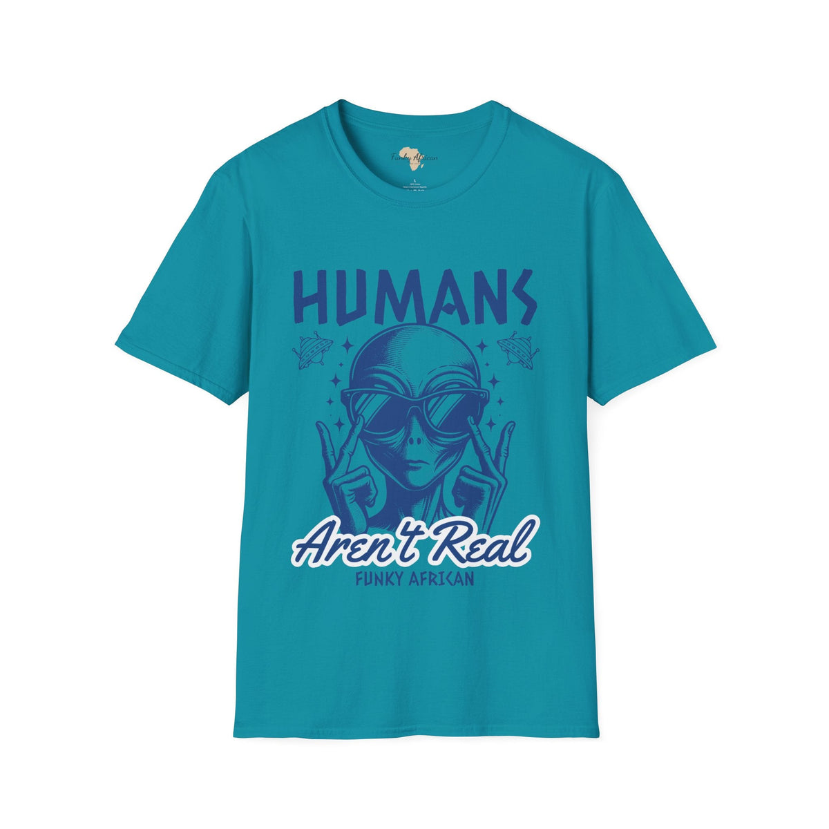 Humans aren't real unisex tee Funky African