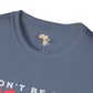 Don't be sad unisex tee