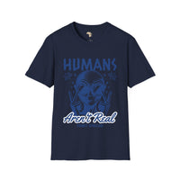 Humans aren't real unisex tee