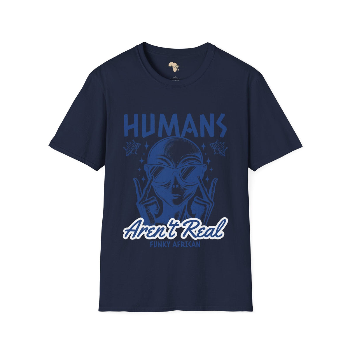 Humans aren't real unisex tee Funky African