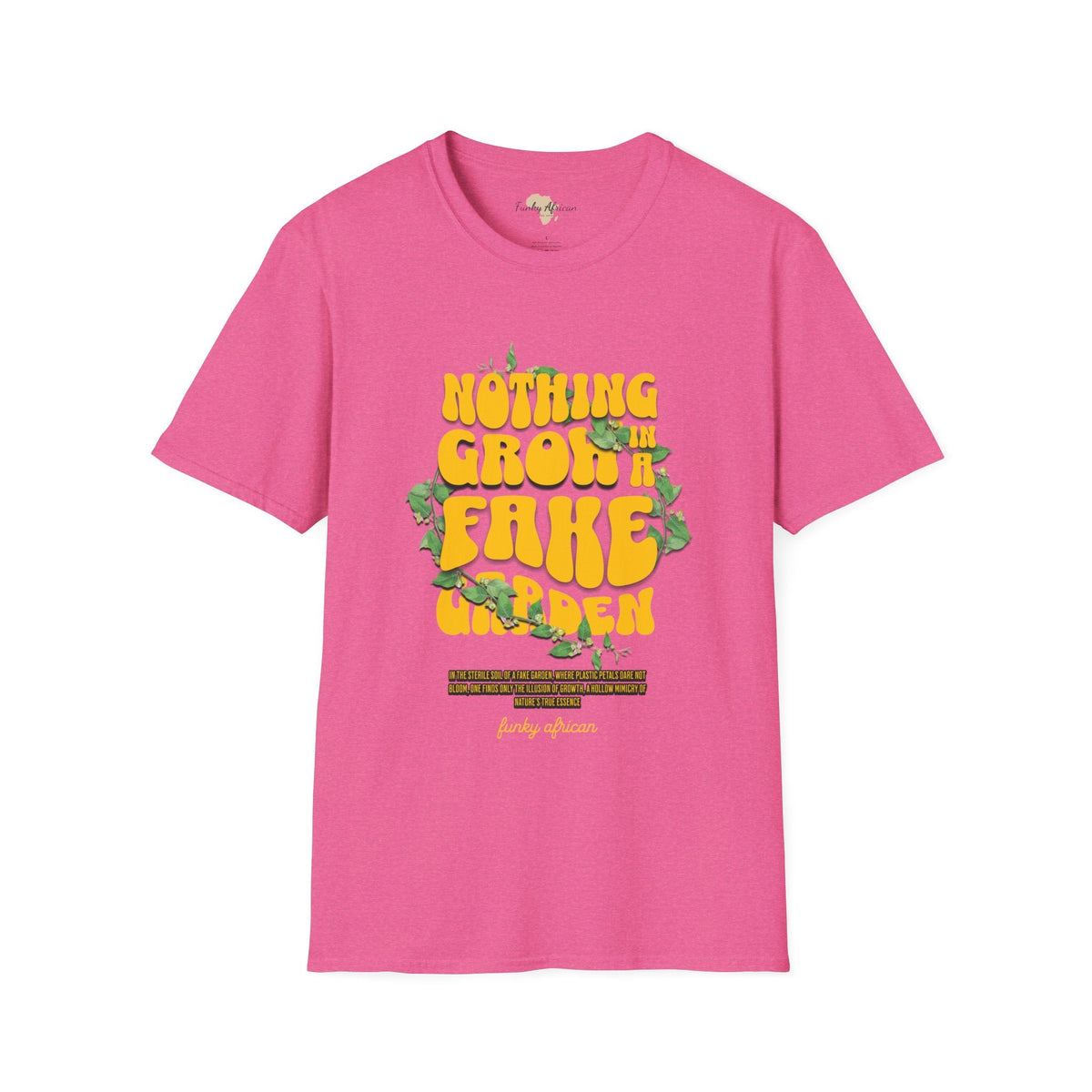 Nothing grows in a fake garden unisex tee Funky African