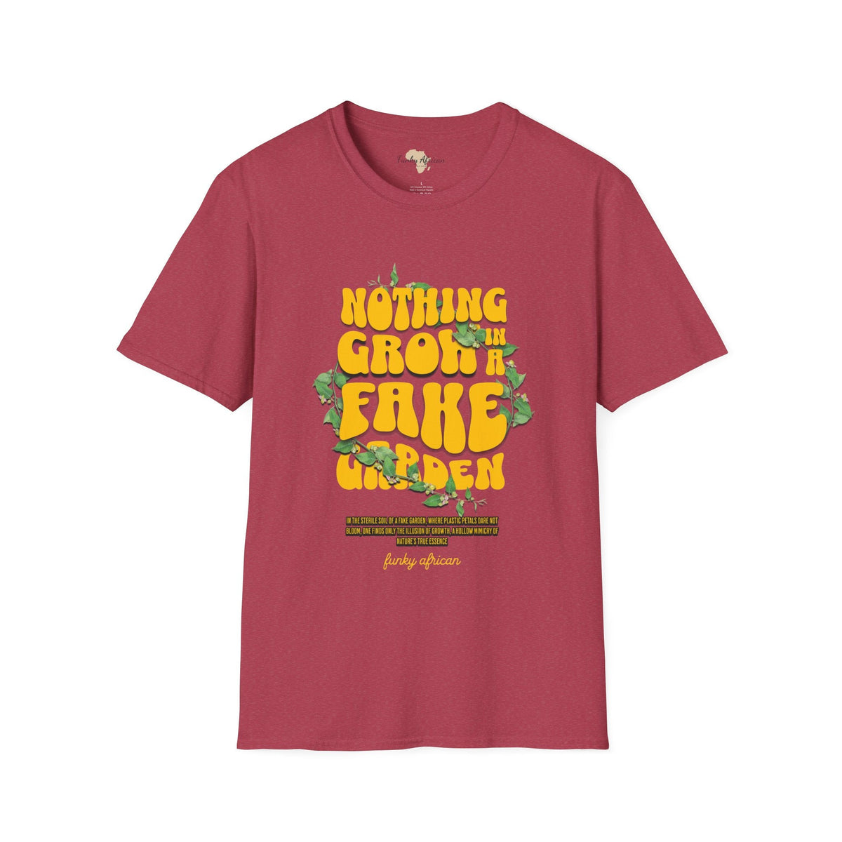 Nothing grows in a fake garden unisex tee Funky African