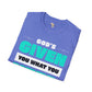 God's given you what you need unisex tee
