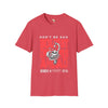 Don't be sad unisex tee