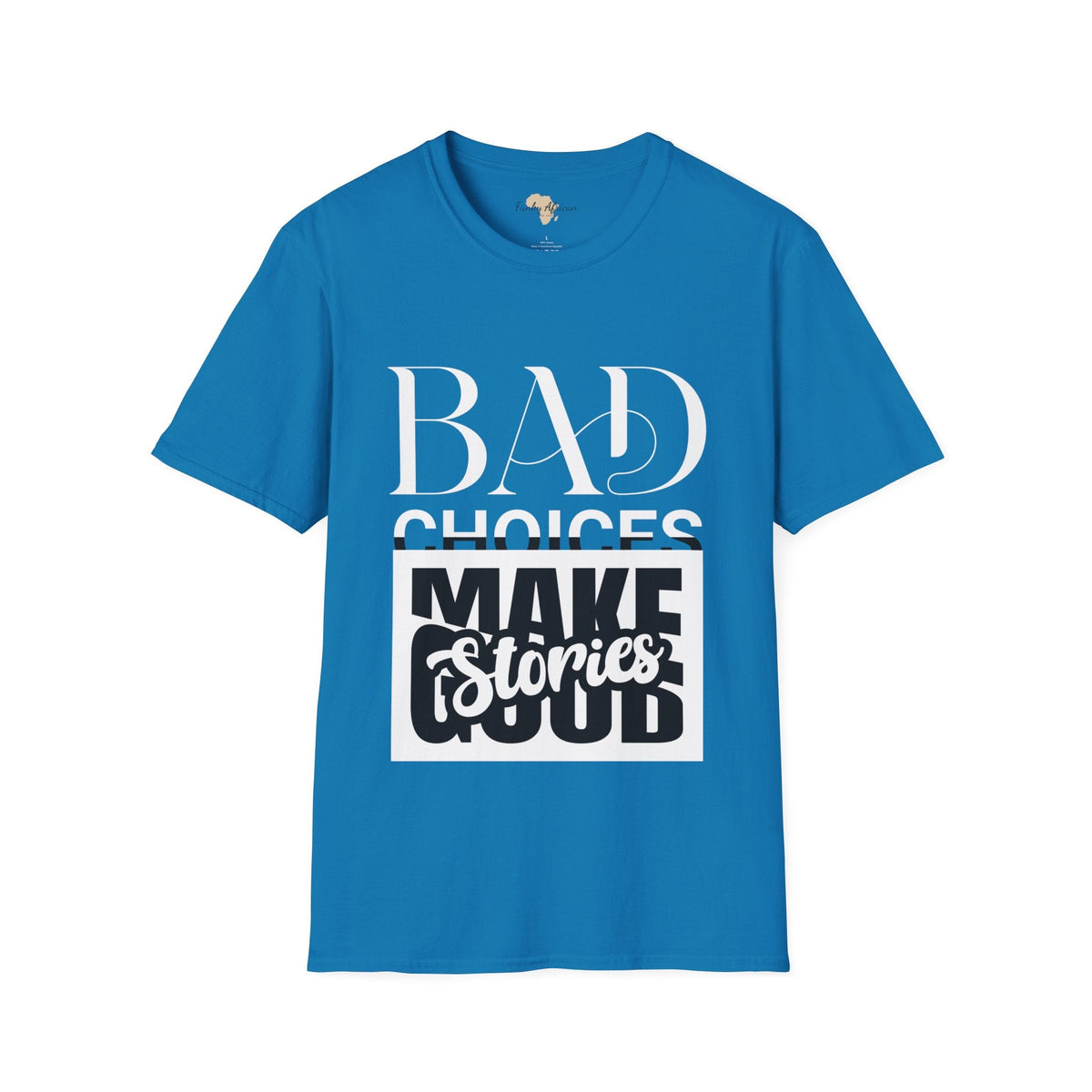 Bad Choices make good stories unisex tee Funky African