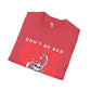 Don't be sad unisex tee