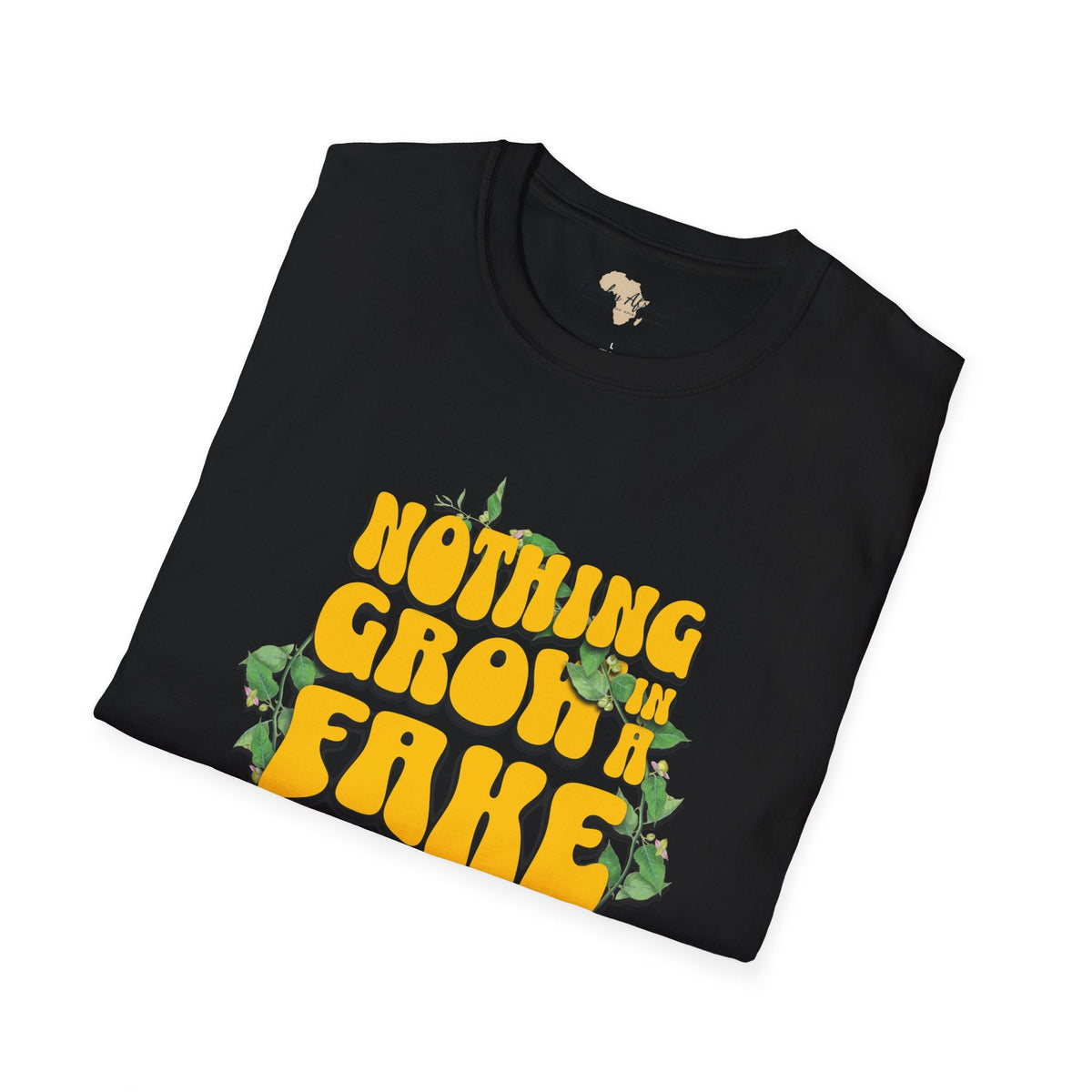 Nothing grows in a fake garden unisex tee Funky African