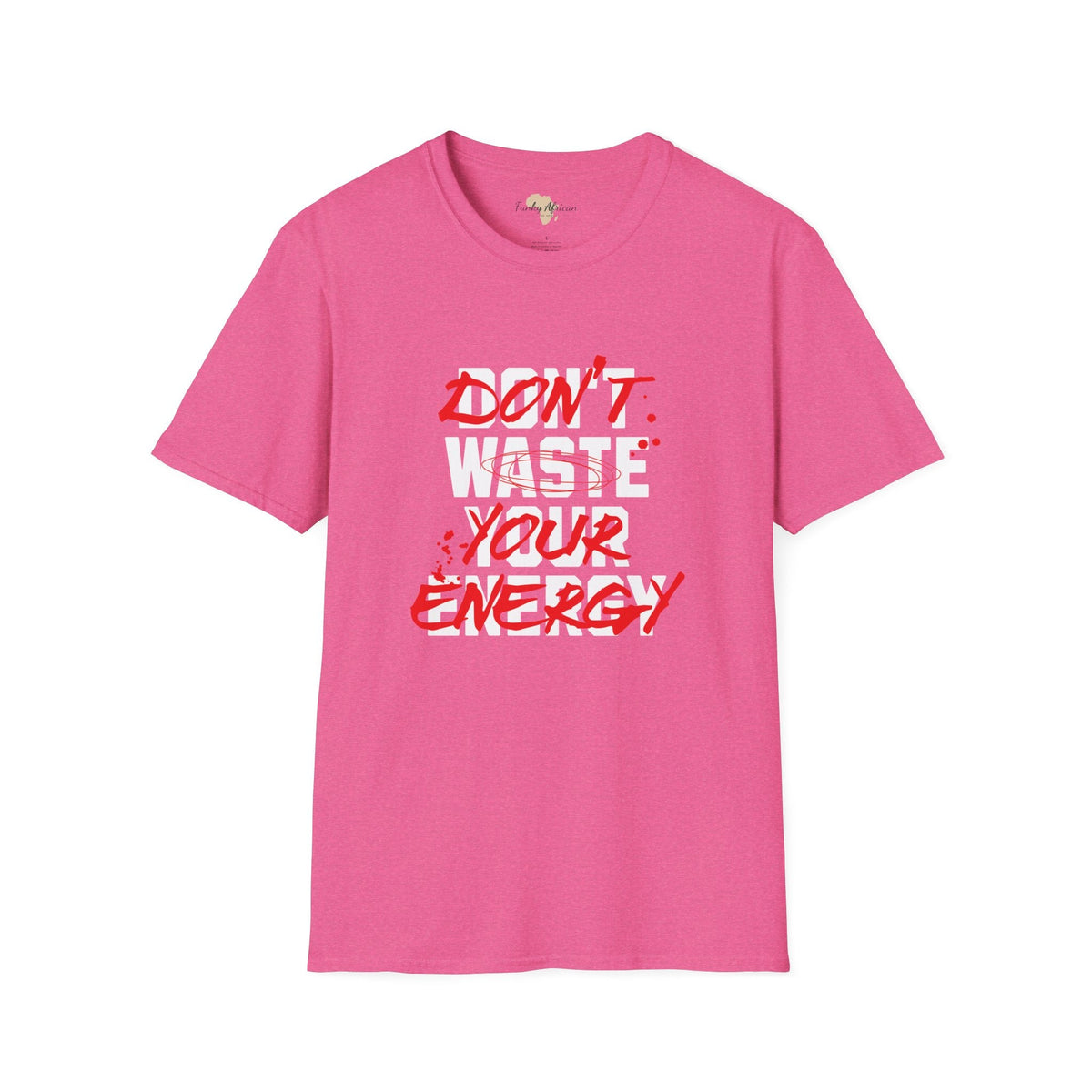 Don't waste your energy unisex tee Funky African