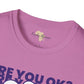 Are you ok unisex softstyle tee