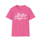 Better days unisex softstyle tee