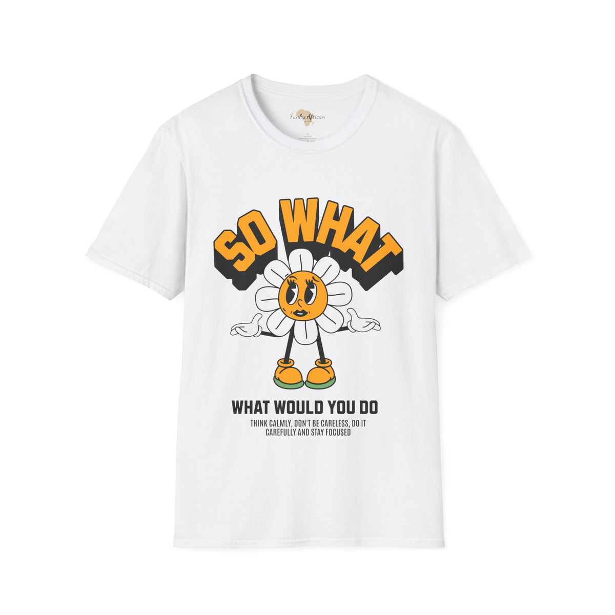 So what would you do unisex tee Funky African
