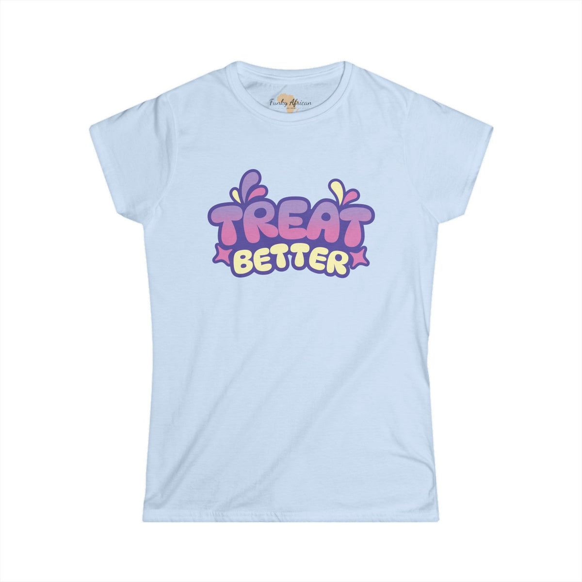 Treat better Women's Softstyle Tee Printify