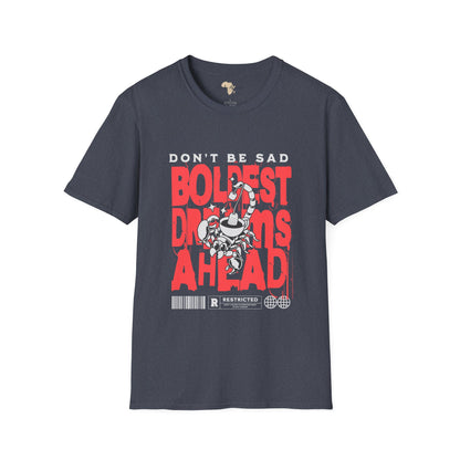 Don't be sad unisex tee