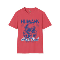 Humans aren't real unisex tee