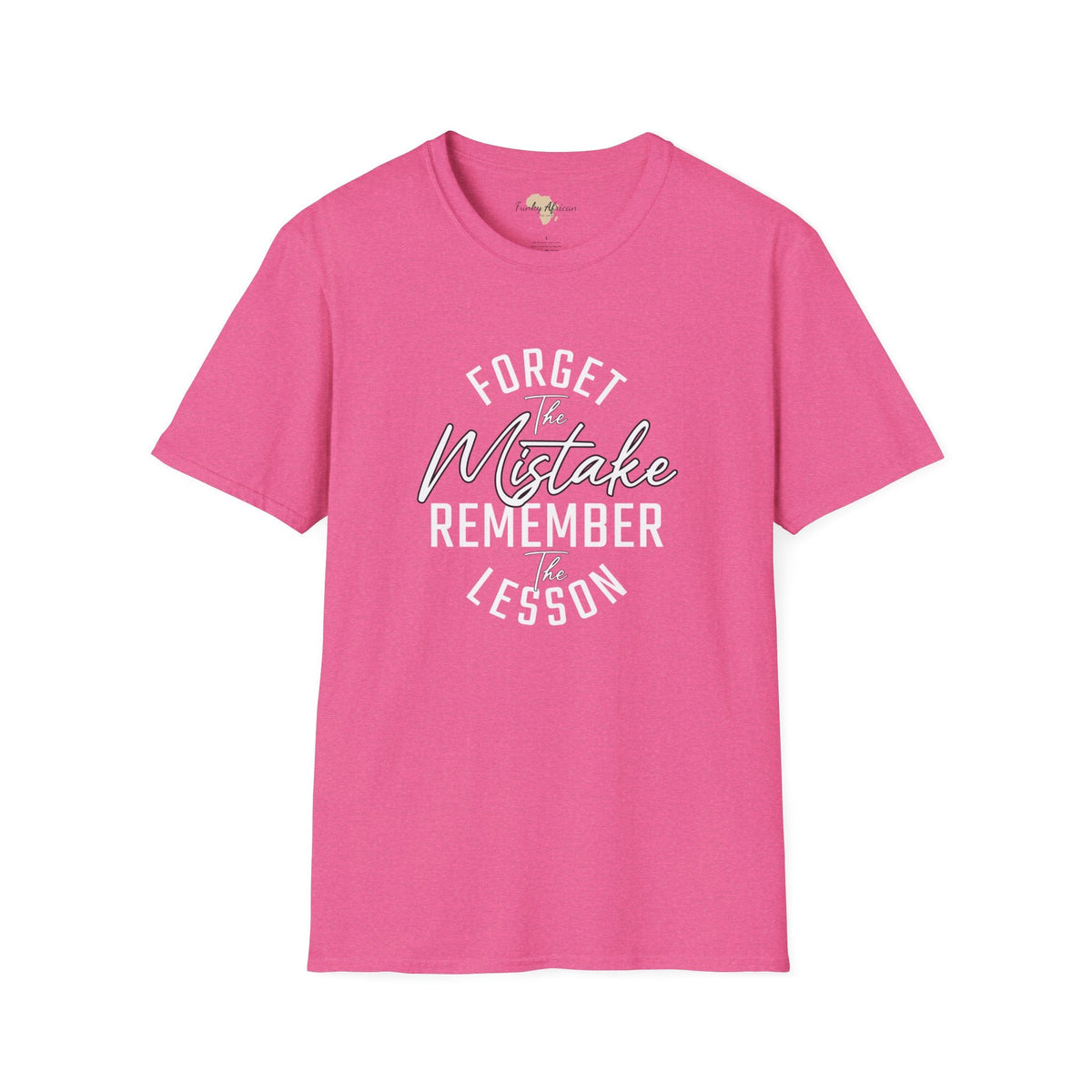 Forget the mistakes unisex tee Funky African