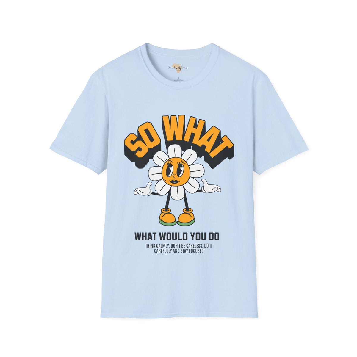 So what would you do unisex tee Funky African