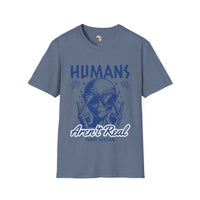Humans aren't real unisex tee