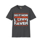 Do it now unisex tee
