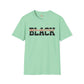 Unapologetically black unisex softstyle tee