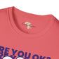 Are you ok unisex softstyle tee