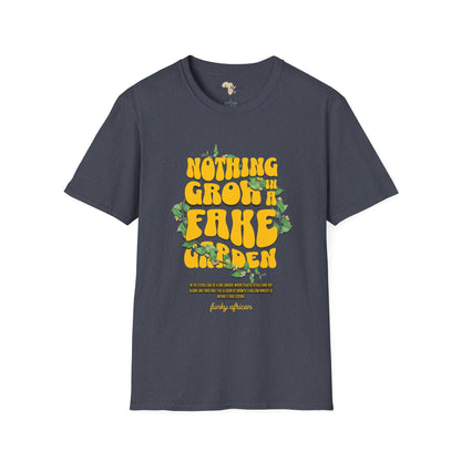 Nothing grows in a fake garden unisex tee