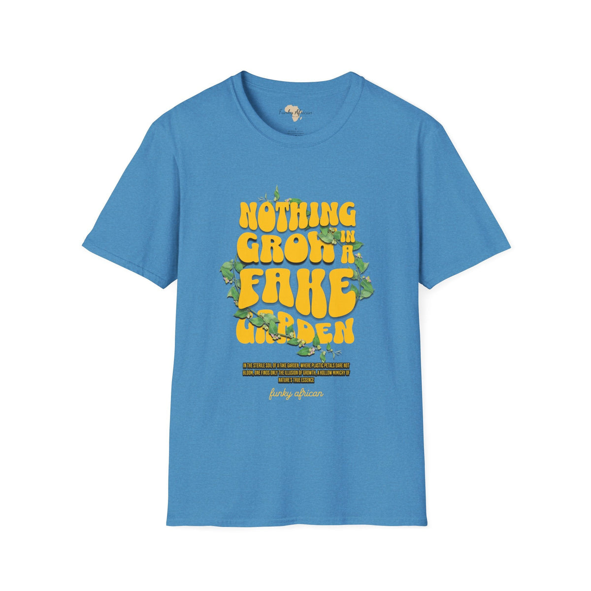 Nothing grows in a fake garden unisex tee Funky African