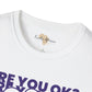 Are you ok unisex softstyle tee