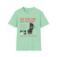 Go big or go home unisex softstyle tee