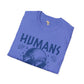 Humans aren't real unisex tee