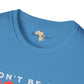Don't be sad unisex tee