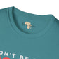 Don't be sad unisex tee
