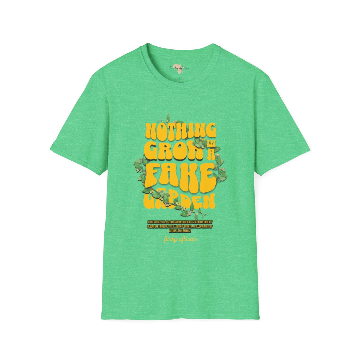 Nothing grows in a fake garden unisex tee Funky African