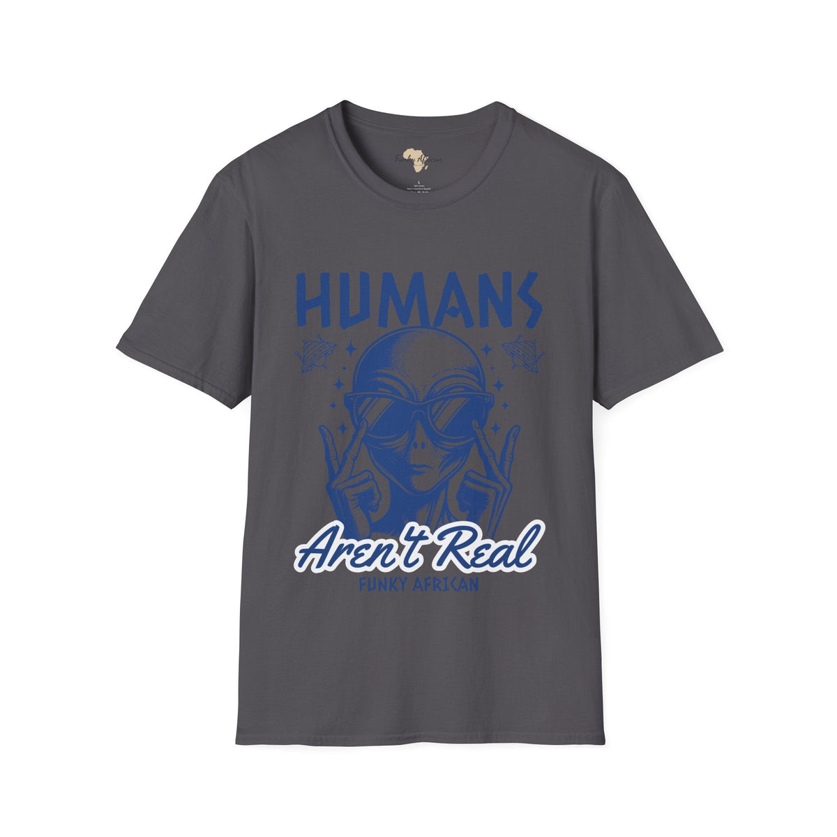 Humans aren't real unisex tee Funky African