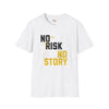 No risk No story unisex tee