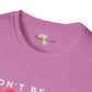 Don't be sad unisex tee