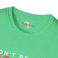 Don't be sad unisex tee
