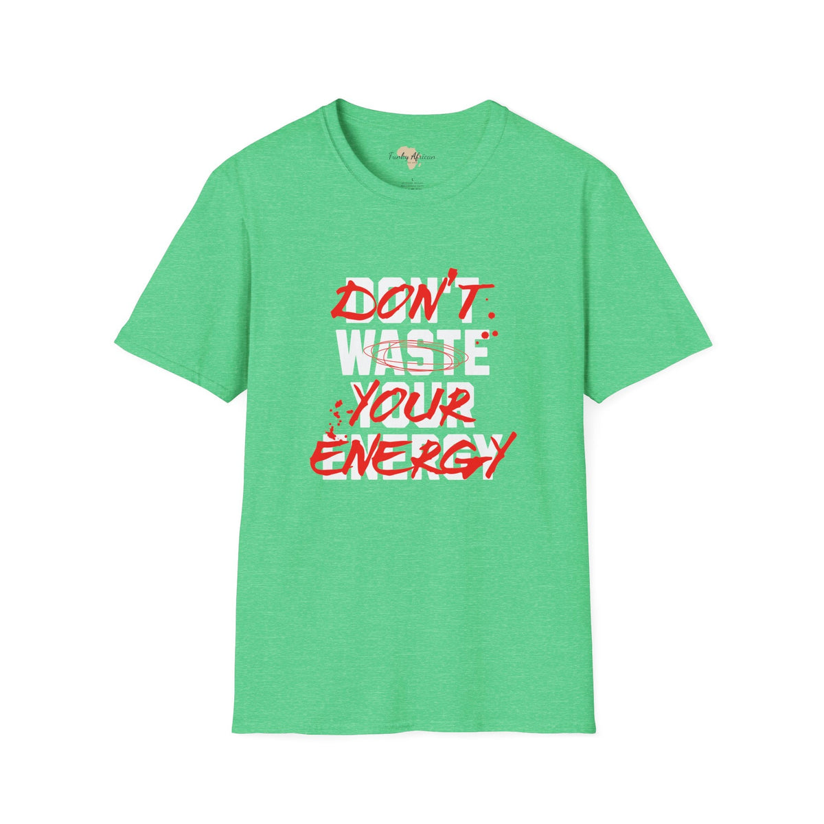 Don't waste your energy unisex tee Funky African