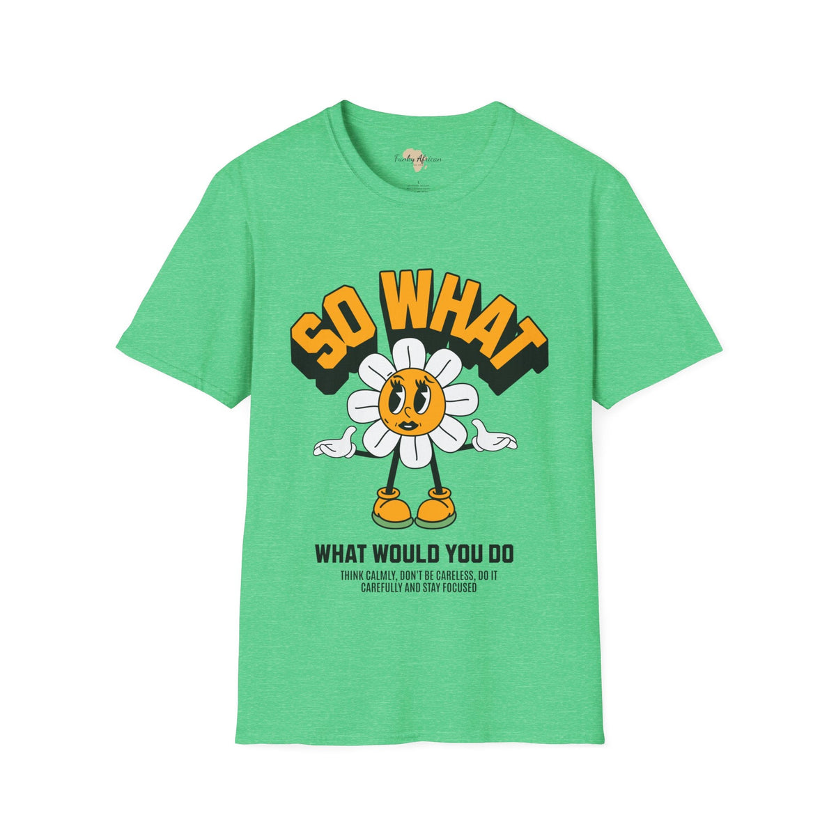 So what would you do unisex tee Funky African