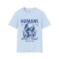 Humans aren't real unisex tee